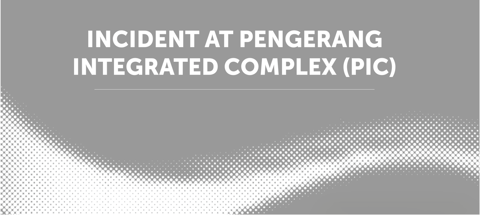Incident at Pengerang Integrated Complex (PIC)